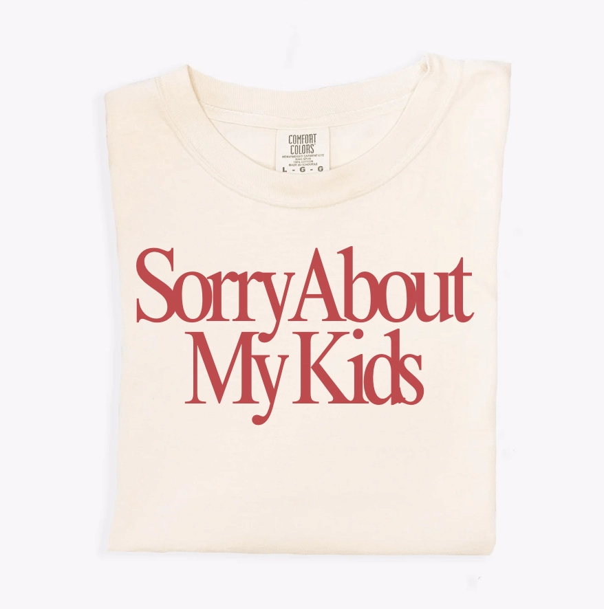 Sorry About My Kids Tee