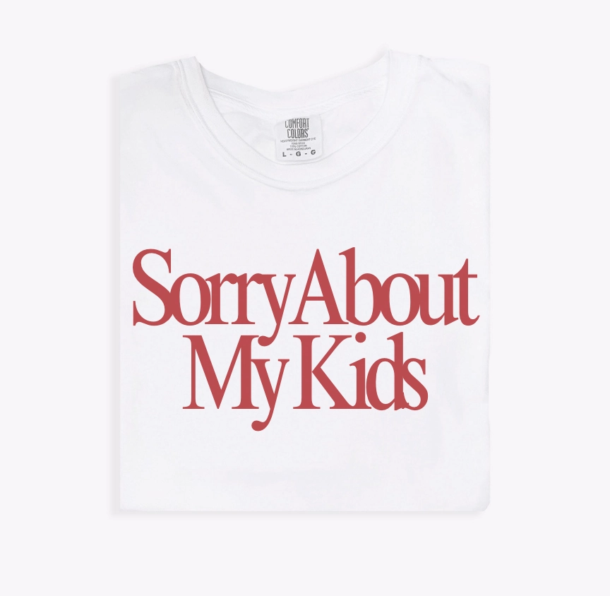 Sorry About My Kids Tee